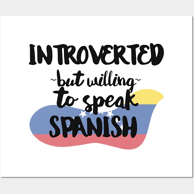 Introverted But Willing to Speak Spanish Wall Art by deftdesigns